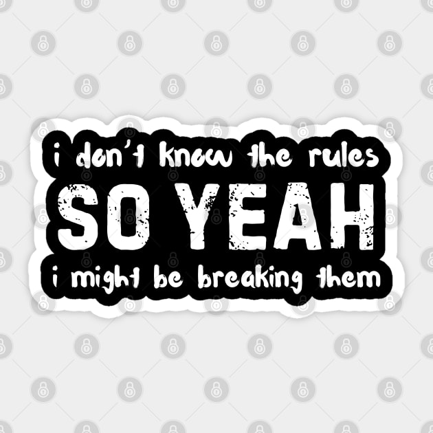 I Dont Know The Rules So Yeah I Might Be Breaking Them Funny Sticker by The WYLD Tribe